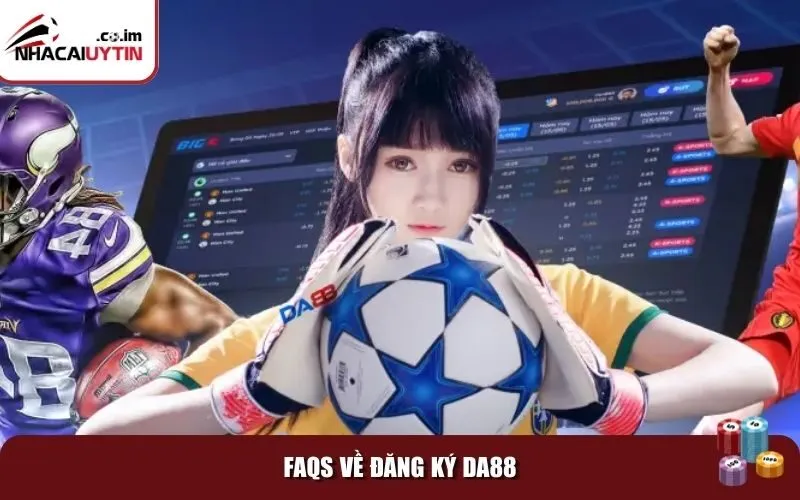 faqs dang ky da88 FAQs về đăng ký Da88