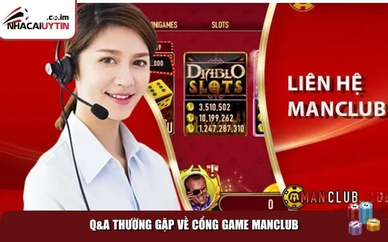 qa ve manclub Q&A thường gặp về cổng game Manclub