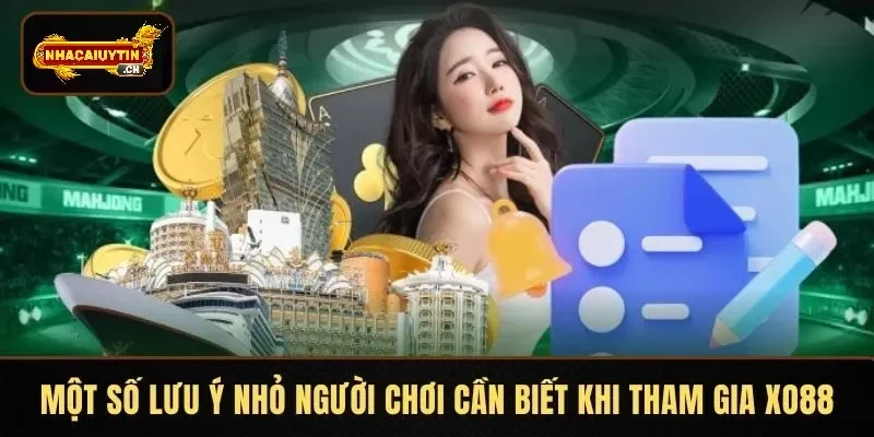 Một số lưu ý nhỏ người chơi cần biết khi tham gia XO88